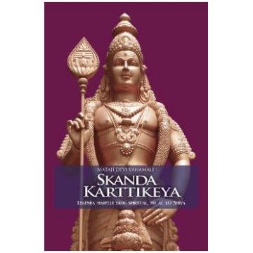 Skanda Karttikeya, Legenda Marelui Erou Spiritual, Fiu Al Lui Shiva - Mataji Devi Vanamali