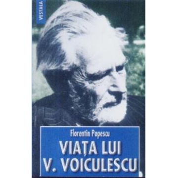Viata lui V. Voiculescu - Florentin Popescu