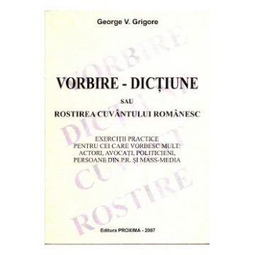 Vorbire - Dictiune sau rostirea cuvantului romanesc - George V. Grigore