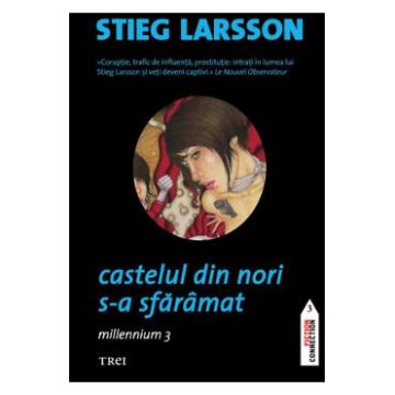 Castelul din nori s-a sfaramat. Seria Millennium Vol.3 - Stieg Larsson