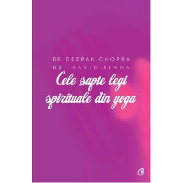 Cele sapte legi spirituale din yoga - Deepak Chopra, David Simon