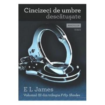 Cincizeci de umbre descatusate - Volumul III din trilogia Fifty Shades - E.L. James