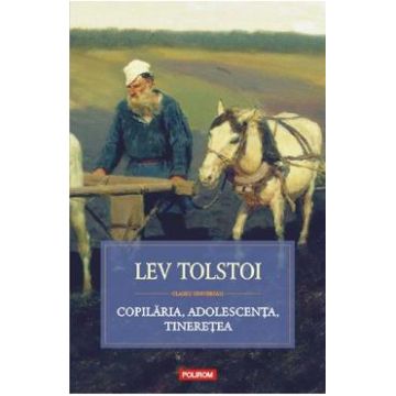 Copilaria, adolescenta, tineretea - Lev Tolstoi
