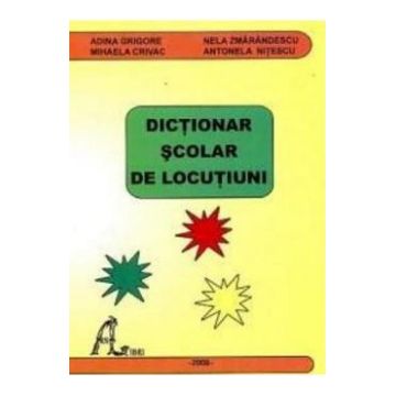 Dictionar scolar de locutiuni - Adina Grigore