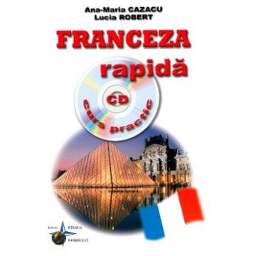 Franceza rapida. Curs practic + CD - Ana-Maria Cazacu, Iulia Robert