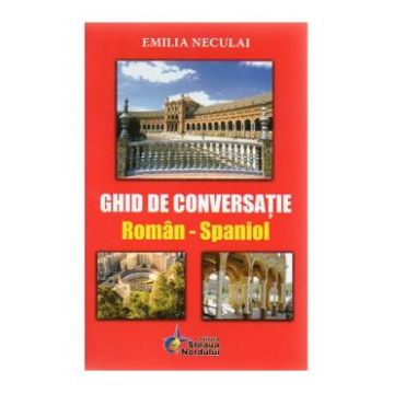 Ghid de conversatie roman-spaniol - Emilia Neculai