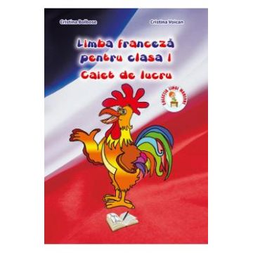 Limba franceza - Clasa 1 - Caiet de lucru - Cristina Bolbose, Cristina Voican