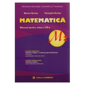 Matematica - Clasa 12 M2 - Manual - Marius Burtea, Georgeta Burtea