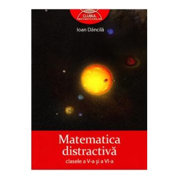 Matematica distractiva clasa 5 si 6 - Ioan Dancila