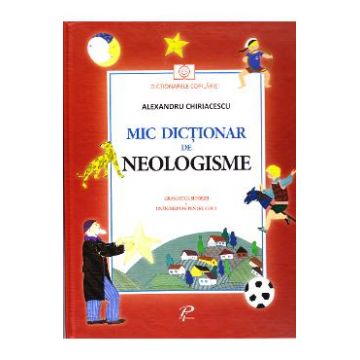 Mic dictionar de neologisme. Gramatica si poezii - Alexandru Chiriacescu