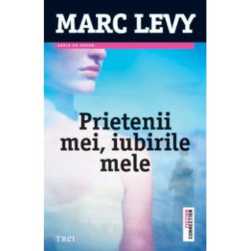 Prietenii mei, iubirile mele - Marc Levy