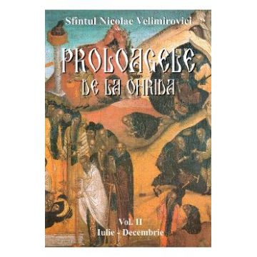 Proloagele de la Ohrida. Vol. II. Iulie-Decembrie - Sfantul Nicolae Velimirovici