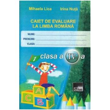 Romana - Clasa 4 - Caiet de evaluare - Mihaela Lica, Irina Nuta