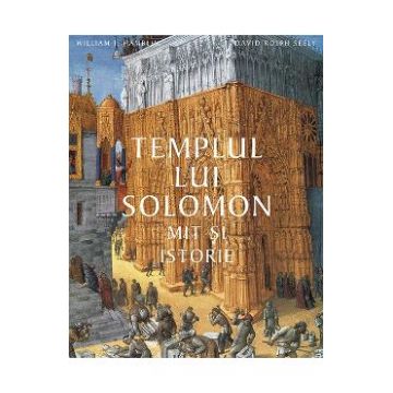 Templul lui Solomon. Mit si istorie - William J. Hamblin, David Rolph Seely