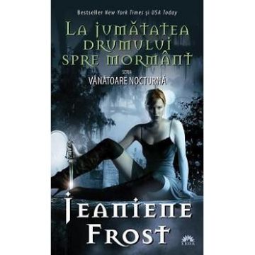 Vanatoare nocturna vol.1: La jumatatea drumului spre mormant - Jeaniene Frost