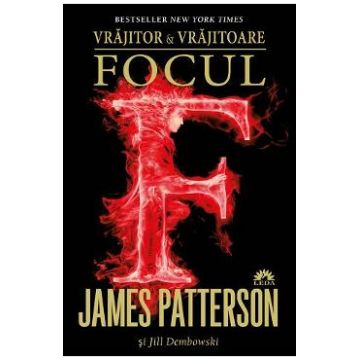 Vrajitor si vrajitoare Vol.3: Focul - James Patterson