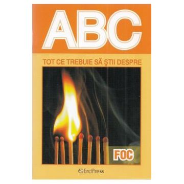 ABC tot ce trebuie sa stii despre foc