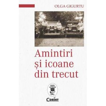 Amintiri Si Icoane Din Trecut - Olga Gigurtu