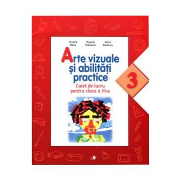 Arte vizuale si abilitati practice (Caiet de lucru. Clasa a III-a) - Cristina Rizea