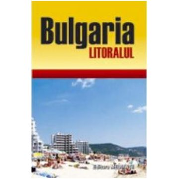Bulgaria: Litoralul. Ghid de calatorie - Toma Ritner