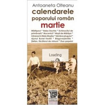 Calendarele poporului roman - Martie - Antoaneta Olteanu