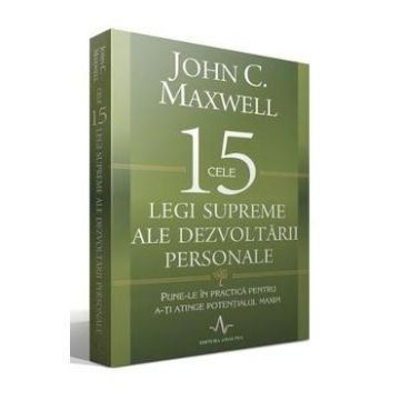 Cele 15 legi supreme ale dezvoltarii personale - John C. Maxwell