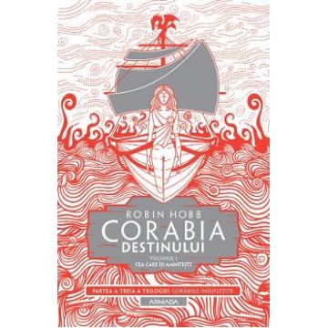 Corabia destinului. Seria Corabiile insufletite. Partea 3. Vol.1 - Robin Hobb
