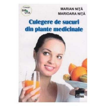 Culegere de sucuri din plante medicinale - Marian Nita