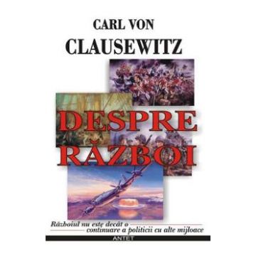 Despre razboi - Carl Von Clausewitz