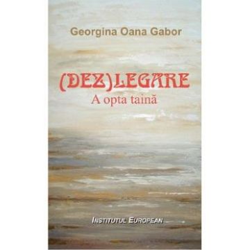(Dez)legare. A opta taina - Georgina Oana Gabor