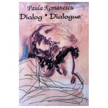 Dialog. Dialogue - Paula Romanescu