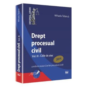 Drept procesual civil vol.3: Caile de atac ed. 2014 - Mihaela Tabarca