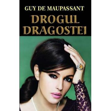 Drogul dragostei - Guy de Maupassant
