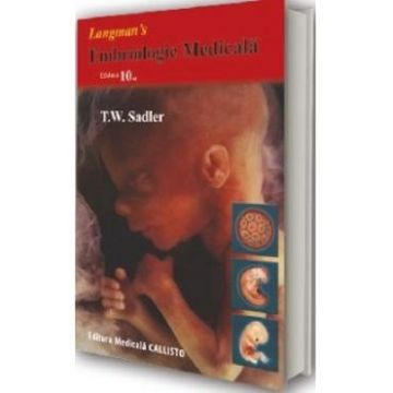 Embriologie Medicala Ed. 10 - T.W. Sadler