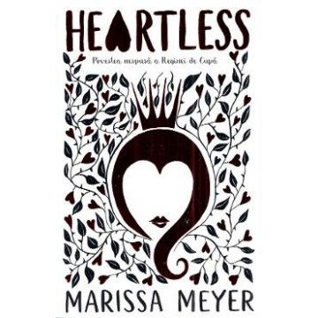 Heartless. Povestea nespusa a Reginei de Cupa - Marissa Meyer