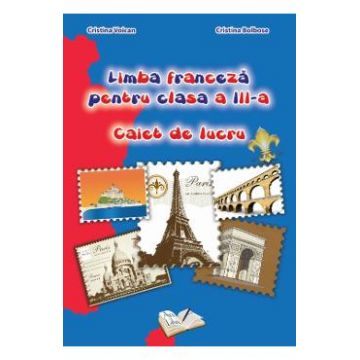 Limba franceza - Clasa 3 - Caiet de lucru - Cristina Voican, Cristina Bolbose