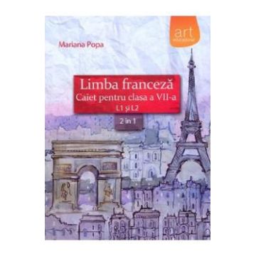 Limba franceza L1 si L2 - Clasa 7 - Caiet - Mariana Popa