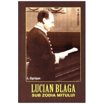 Lucian Blaga, sub zodia mitului - I. Oprisan
