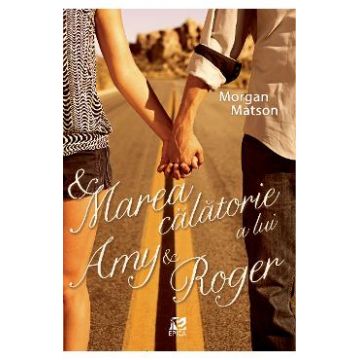 Marea calatorie a lui Amy si Roger - Morgan Matson