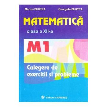Matematica clasa 12 M1 culegere de exercitii si probleme - Marius Burtea, Georgeta Burtea