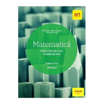 Matematica - Clasa 5 Partea 1 - Teste. Fise de lucru. Modele de teze - Florin Antohe, Marius Antonescu, Gheorghe Iacovita