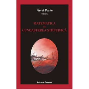 Matematica Si Cunoasterea Stiintifica - Viorel Barbu