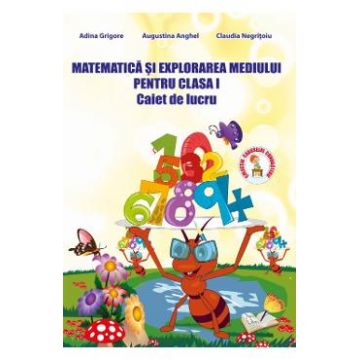 Matematica si explorarea mediului clasa 1 Caiet de lucru Ed.2013 - Adina Grigore, Augustina Anghel, Claudia Negritoiu