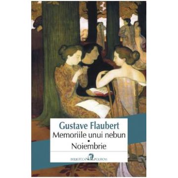 Memoriile unui nebun. Noiembrie - Gustave Flaubert
