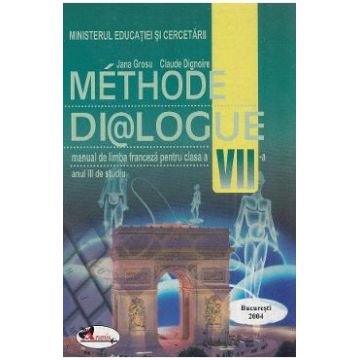 Methode dialogue. Franceza - Clasa 7, anul III - Manual - Jana Grosu, Claude Dignoire