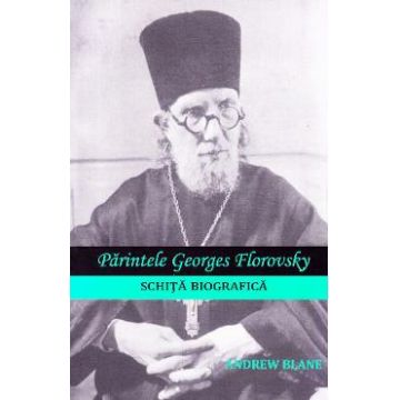 Parintele Georges Florovsky, schita biografica - Andrew Blane