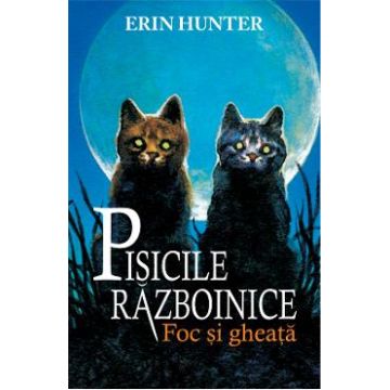 Pisicile Razboinice Vol.2: Foc si gheata - Erin Hunter