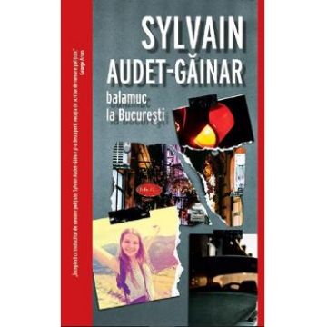 Balamuc la Bucuresti - Sylvain Audet-Gainar