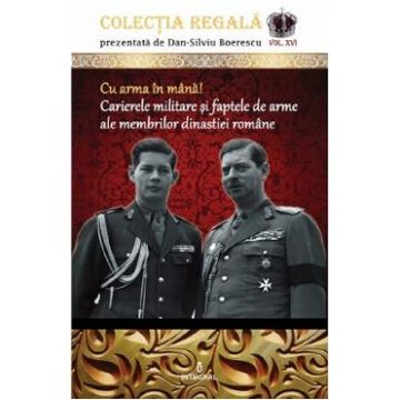 Colectia Regala Vol.16: Cu arma in mana! - Dan-Silviu Boerescu