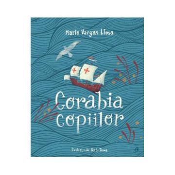 Corabia copiilor - Mario Vargas Llosa, Gabi Toma